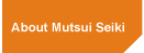 About Mutsui Seiki 
